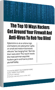 The Top 10 Ways Hackers Get Around Your Firewall And Anti-Virus To Rob You Blind